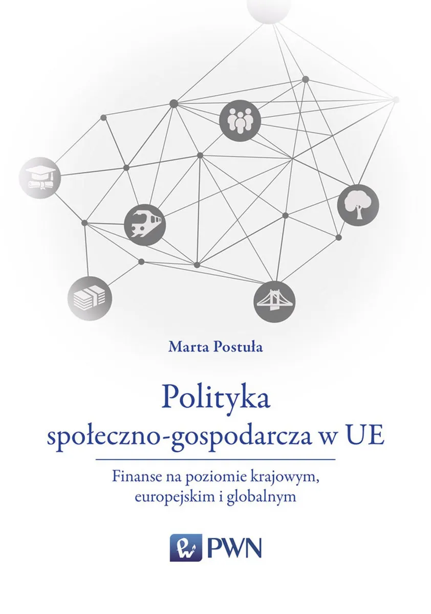 Polityka społeczno-gospodarcza w UE. Finanse na poziomie krajowym, europejskim i globalnym  9788301204761