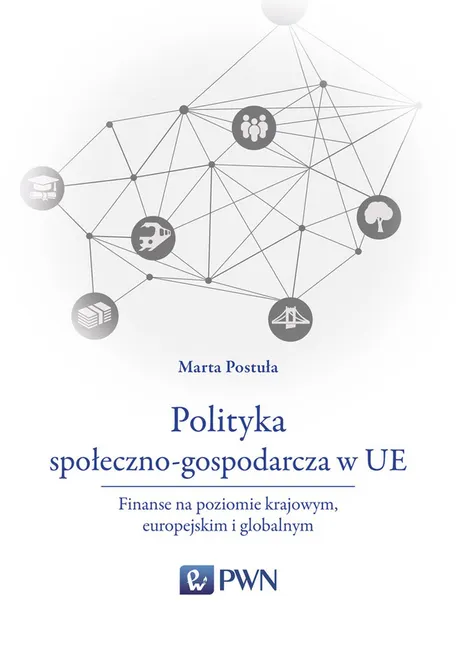 Polityka społeczno-gospodarcza w UE. Finanse na poziomie krajowym, europejskim i globalnym 9788301204761