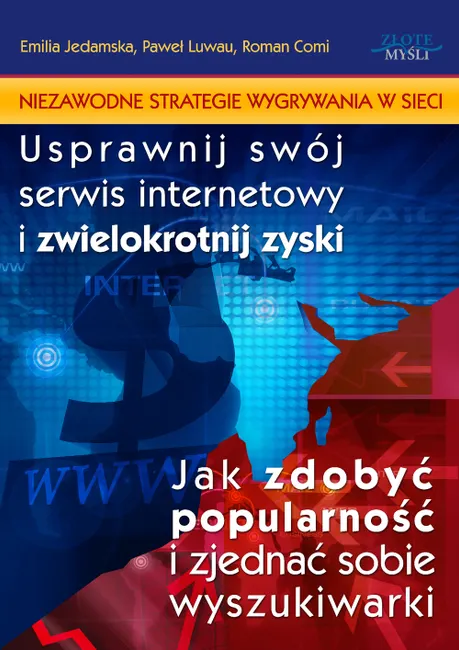 Niezawodne strategie wygrywania w sieci. Usprawnij swój serwis internetowy i zwielokrotnij zyski. Ja 9788375828672