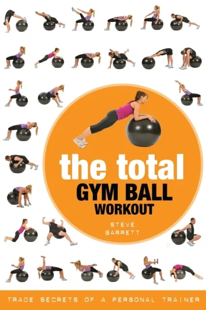 The Total Gym Ball Workout Trade Secrets of a Personal Trainer Ksi ka w Ksi garnia wiat Ksi ki