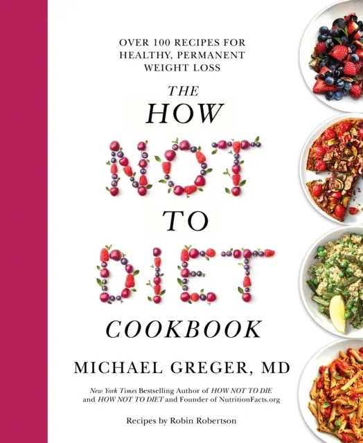 The How Not to Diet Cookbook: Over 100 Recipes for Healthy, Permanent Weight Loss  9781529059243