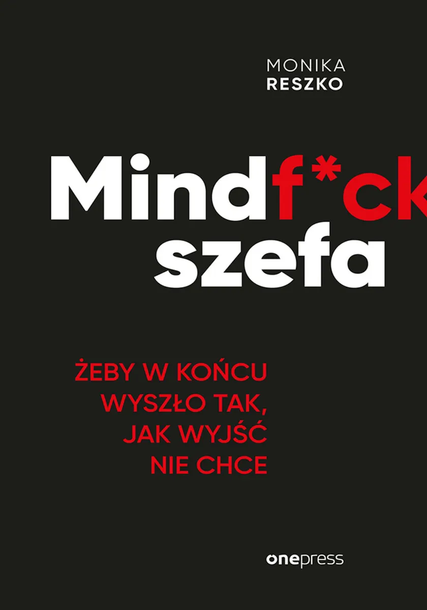 Mindf*ck szefa. Żeby w końcu wyszło tak, jak wyjść nie chce 9788328394452