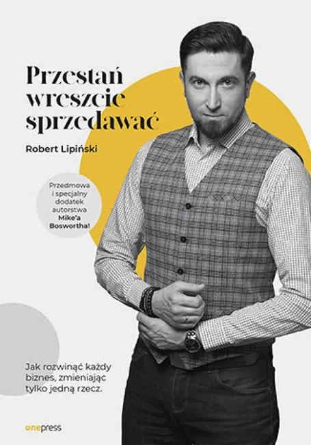 Przestań wreszcie sprzedawać. Jak rozwinąć każdy biznes, zmieniając tylko jedną rzecz 9788383222509