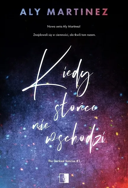 Kiedy słońce nie wschodzi. Seria The Darkest Sunrise. Tom 1 9788383206066