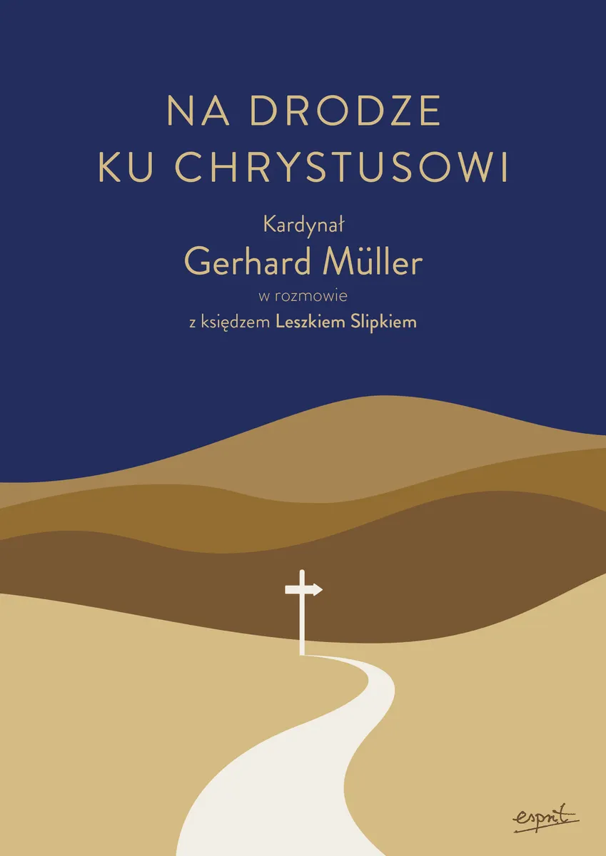 Na drodze ku Chrystusowi. Kardynał Gerhard Müller w rozmowie z księdzem Leszkiem Slipkiem 9788368144413