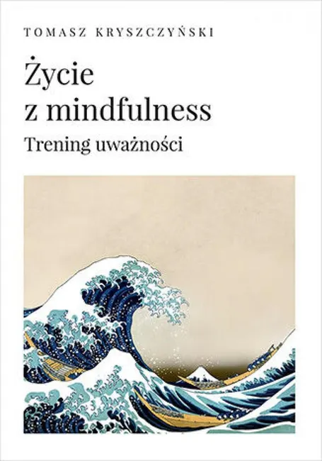 Życie z mindfulness. Trening uważności 9788328944541