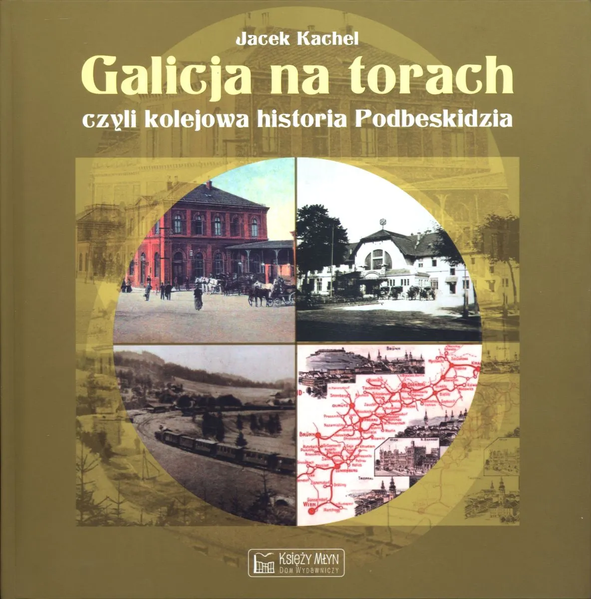 Galicja na torach, czyli kolejowa historia Podbeskidzia  9788377291795