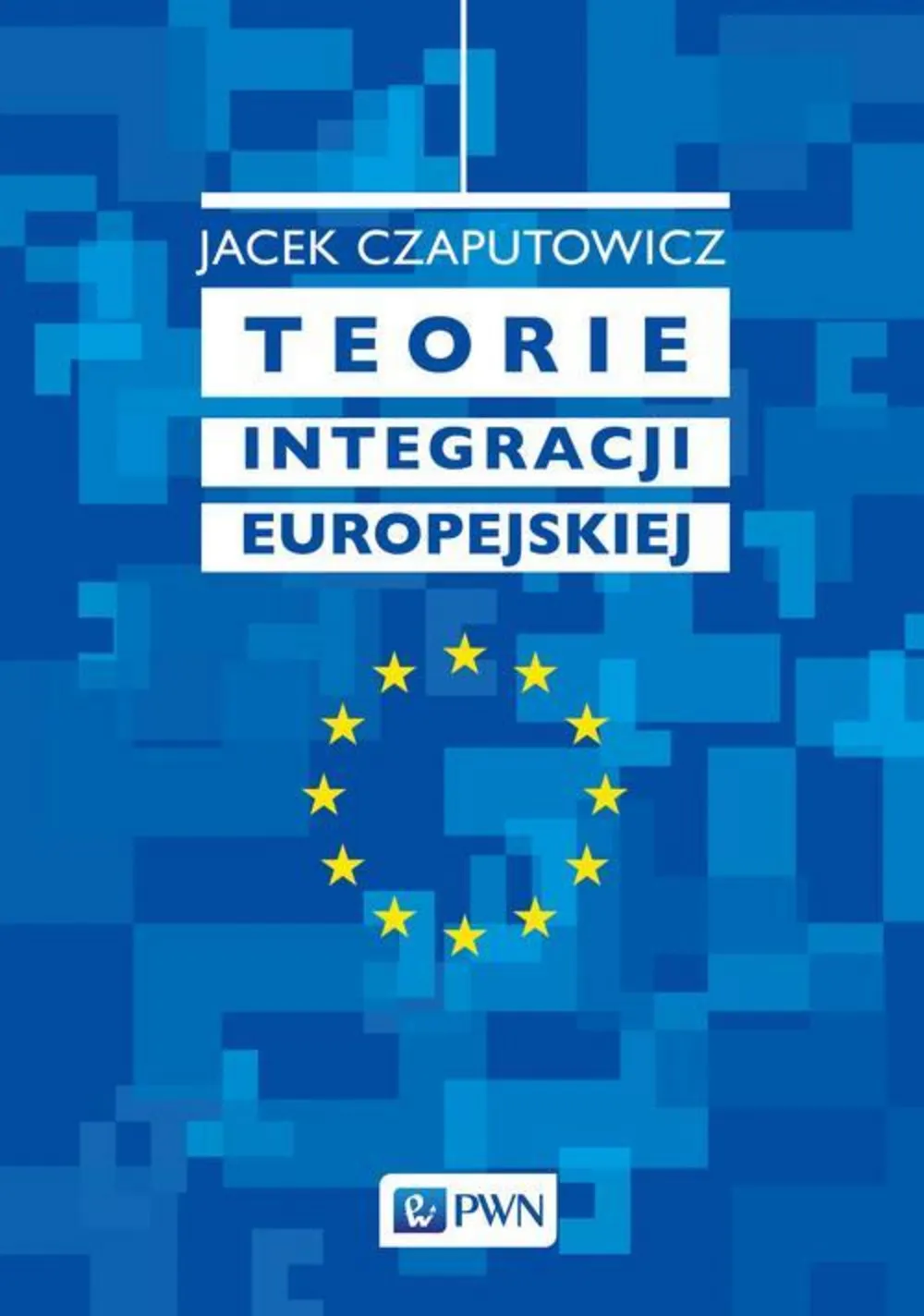 Teorie integracji europejskiej 9788301197483