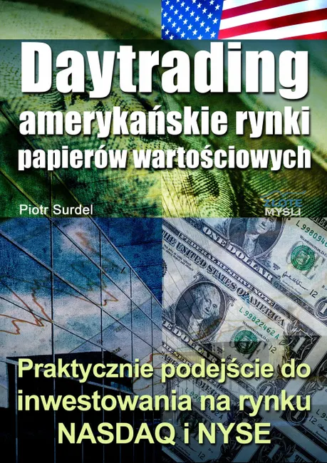 Daytrading - amerykańskie rynki papierów wartościowych. Praktyczne podejście do inwestowania na rynk 9788375825947