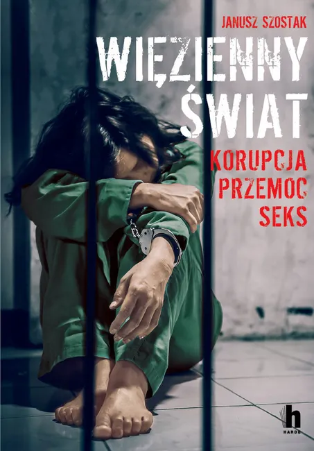 Więzienny świat. Korupcja, przemoc, seks 9788366630833