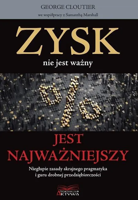 Zysk nie jest ważny, jest najważniejszy 9788396032485