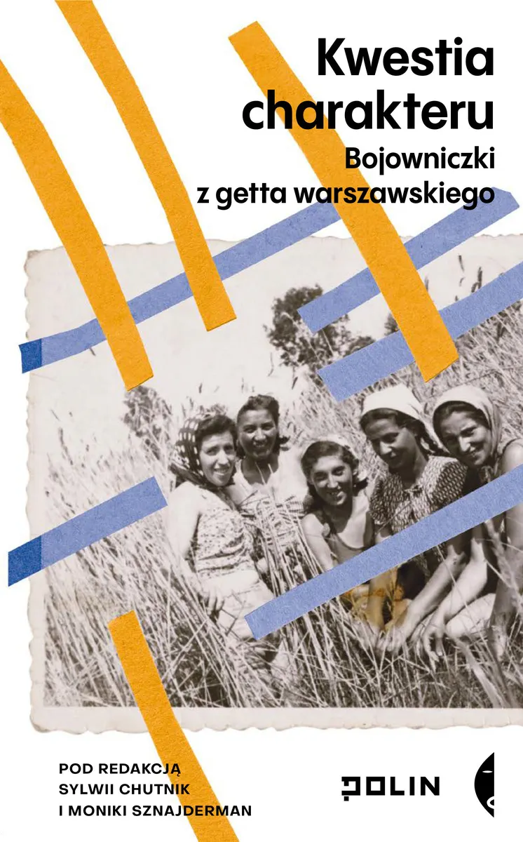 Kwestia charakteru. Bojowniczki z getta warszawskiego 9788381917049
