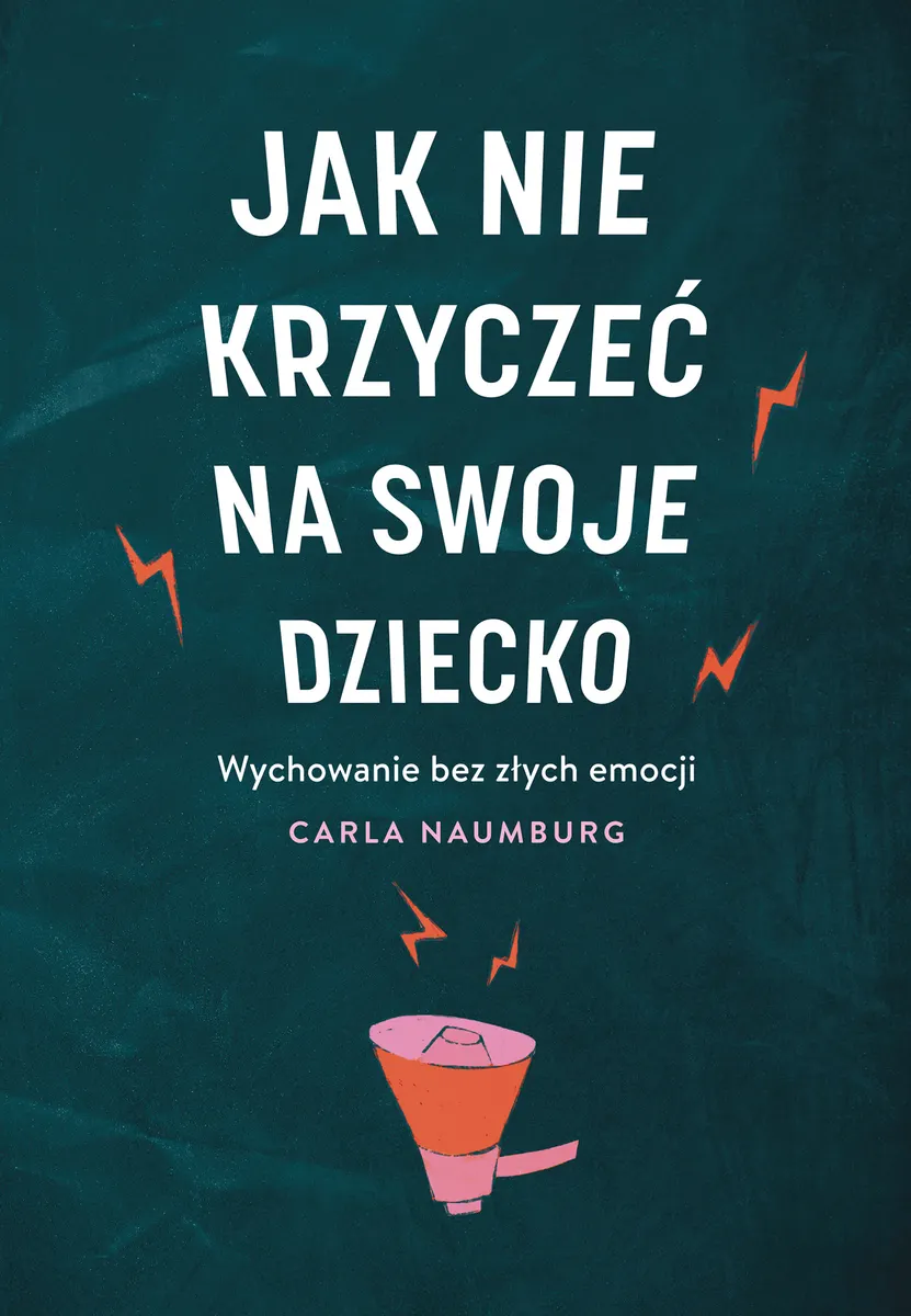 Jak nie krzyczeć na swoje dziecko 9788328736252