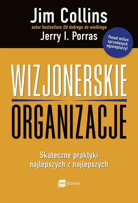Wizjonerskie organizacje. Skuteczne praktyki najlepszych z najlepszych 9788380878716