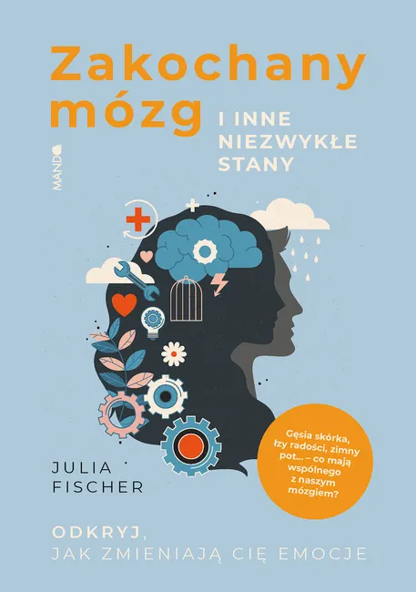 Zakochany mózg i inne niezwykłe stany. Odkryj, jak zmieniają cię emocje 9788327728890