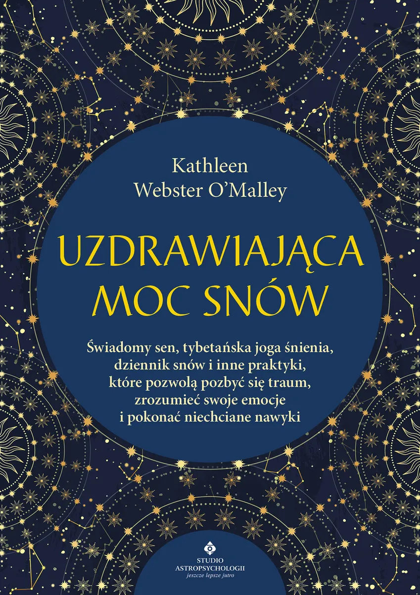 Uzdrawiająca moc snów. Świadomy sen, tybetańska joga śnienia, dziennik snów i inne praktyki, które p 9788383015019