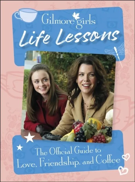 Gilmore Girls Life Lessons: The Official Guide to Love, Friendship, and Coffee  9780241661598