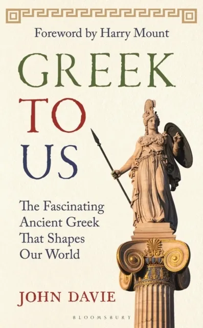 Greek To Us: The Fascinating Ancient Greek That Shapes Our World  9781399424790