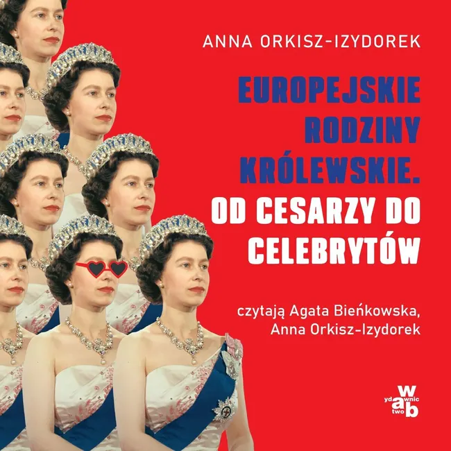 Europejskie rodziny królewskie. Od cesarzy do celebrytów 9788384497692