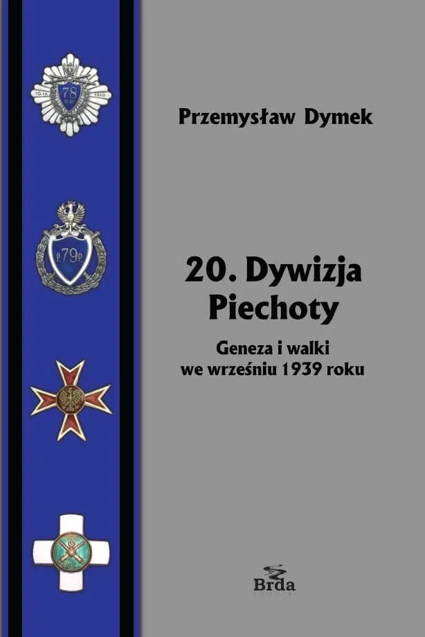 20. Dywizja Piechoty. Geneza i walki we wrześniu 1939 roku  9788368425918