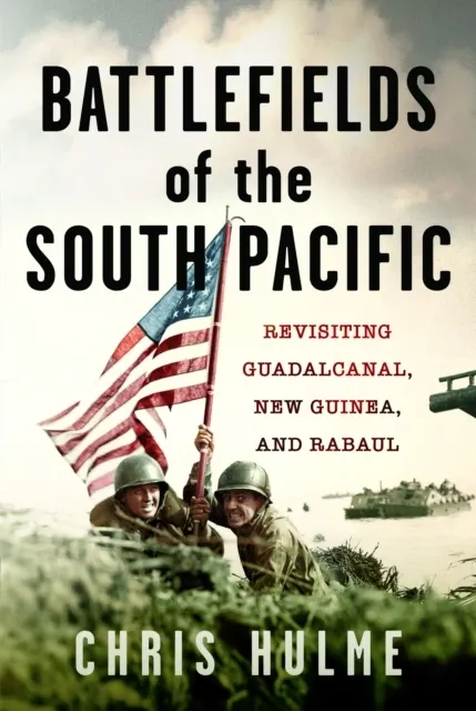 Battlefields of the South Pacific: Revisiting Guadalcanal, New Guinea, and Rabaul  9781036185046