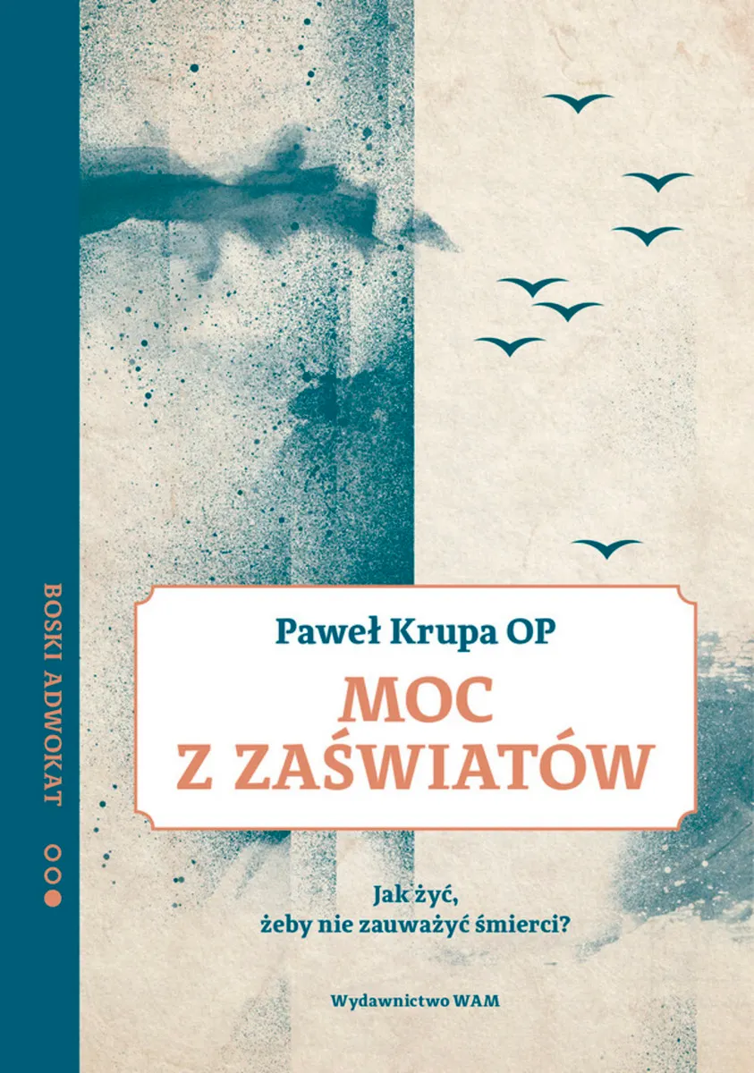 Moc z zaświatów. Jak żyć, żeby nie zauważyć śmierci? Boski Adwokat 2  9788327717245