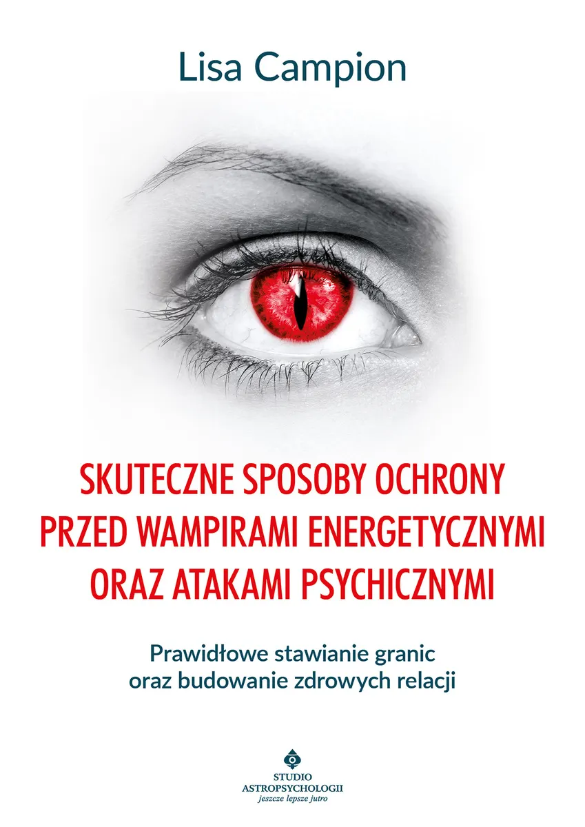 Skuteczne sposoby ochrony przed wampirami energetycznymi oraz atakami psychicznymi 9788383011042