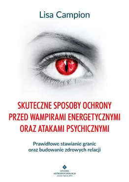 Skuteczne sposoby ochrony przed wampirami energetycznymi oraz atakami psychicznymi (e-book) 9788383011042