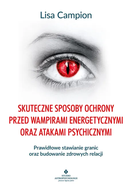 Skuteczne sposoby ochrony przed wampirami energetycznymi oraz atakami psychicznymi 9788383011042