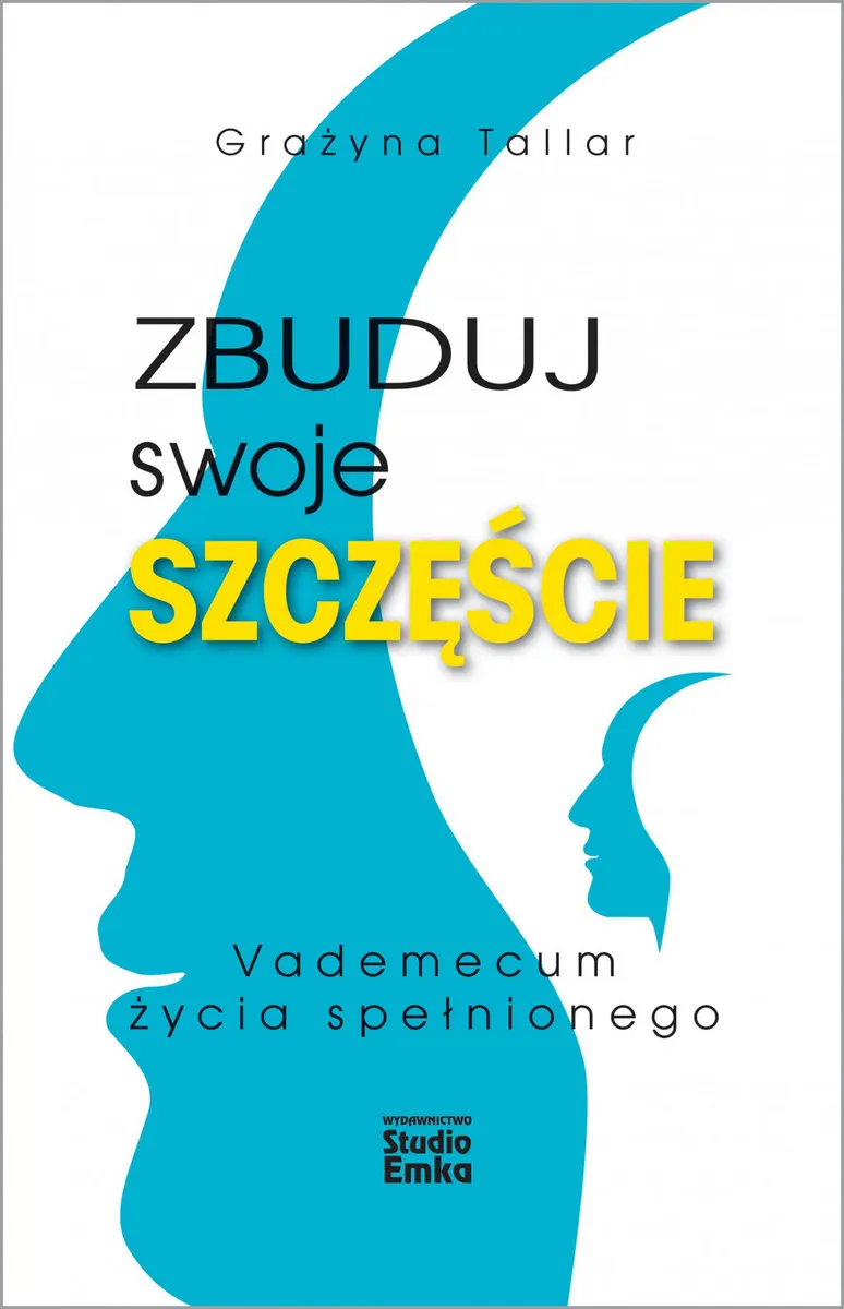 Zbuduj swoje szczęście. Vademecum życia spełnionego 9788366142084