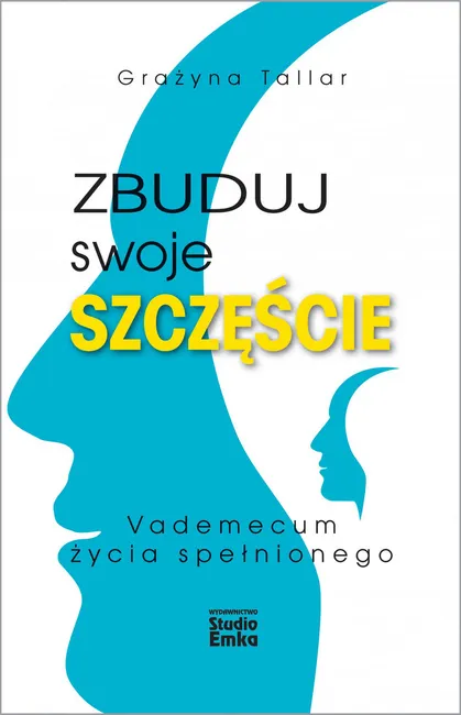 Zbuduj swoje szczęście. Vademecum życia spełnionego 9788366142084