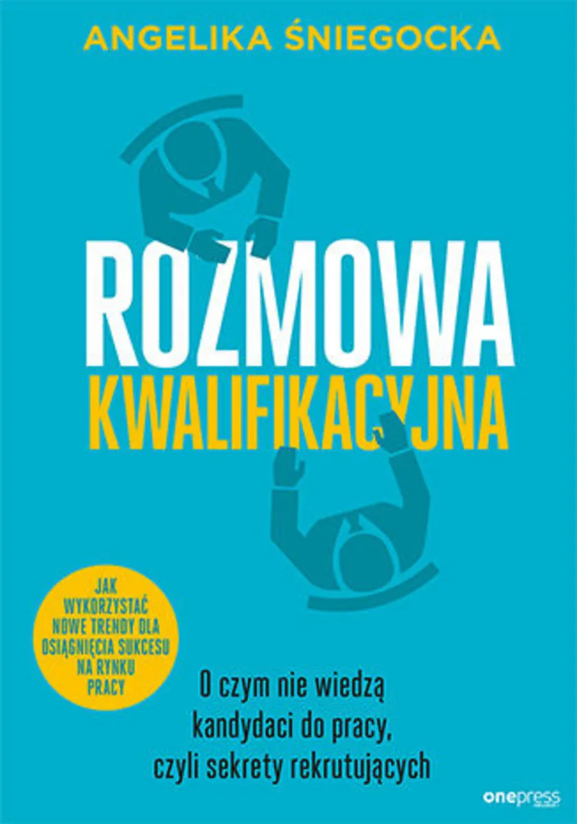Rozmowa kwalifikacyjna. O czym nie wiedzą kandydaci do pracy, czyli sekrety rekrutujących. Wydanie 4 9788328347328