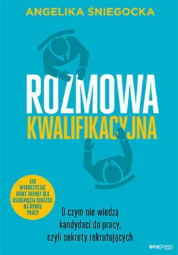 Rozmowa kwalifikacyjna. O czym nie wiedzą kandydaci do pracy, czyli sekrety rekrutujących. Wydanie 4 (e-book) 9788328347328