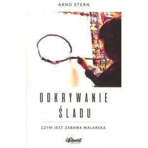 Odkrywanie śladu. Czym jest zabawa malarska  9788365532077