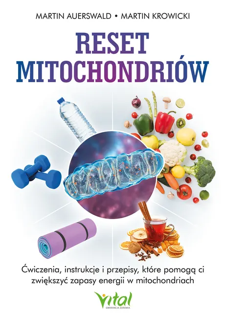 Reset mitochondriów. Ćwiczenia, instrukcje i przepisy, które pomogą ci zwiększyć zapasy energii w mi 9788382727456