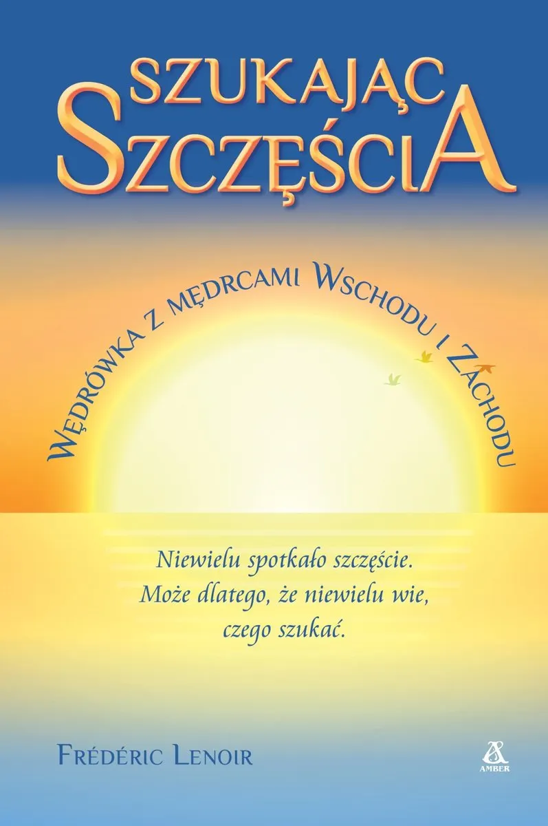 Szukając szczęścia. Wędrówka z mędrcami Wschodu i Zachodu (e-book) 9788324171927