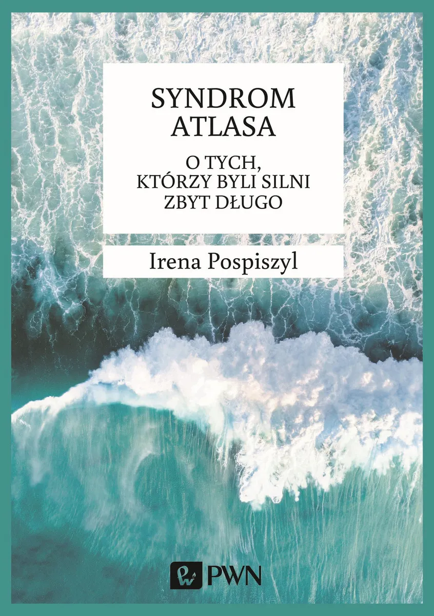 Syndrom Atlasa. O tych, którzy byli silni zbyt długo.  9788301205980
