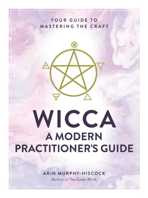 Wicca: A Modern Practitioner's Guide  9781507210741