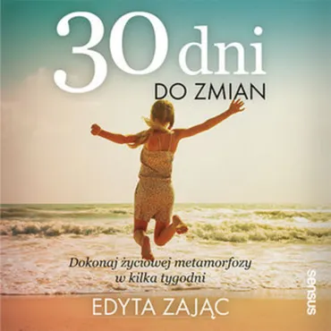 30 Dni do Zmian. Dokonaj życiowej metamorfozy w kilka tygodni (plik audio) 9788328359932