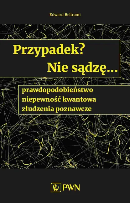 Przypadek? Nie sądzę... prawdopodobieństwo, niepewność kwantowa, złudzenia poznawcze 9788301218102