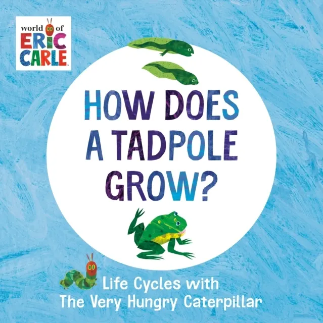 How Does a Tadpole Grow? Life Cycles with The Very Hungry Caterpillar (The World of Eric Carle) (Board book)  9780593386255