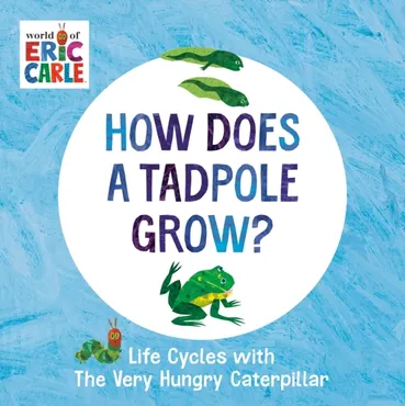 How Does a Tadpole Grow? Life Cycles with The Very Hungry Caterpillar (The World of Eric Carle) (Board book) 9780593386255