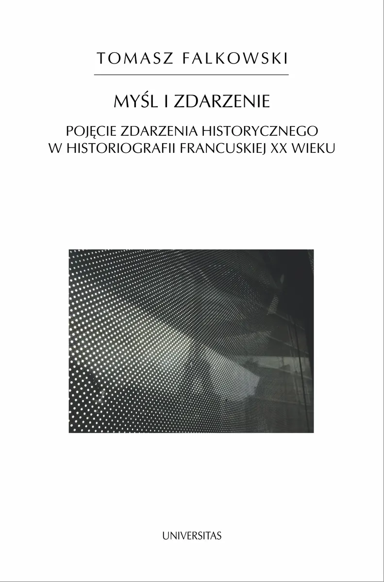 Myśl i zdarzenie. Pojęcie zdarzenia historycznego w historiografii francuskiej XX wieku 9788324219131