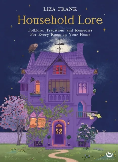 Household Lore: Folklore, Traditions and Remedies for Every Room in Your Home  9781786789778