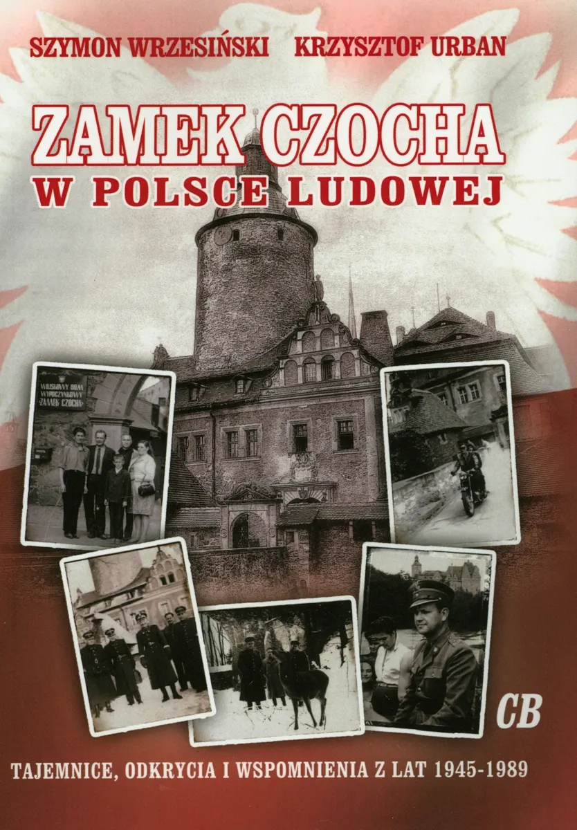 Zamek Czocha w Polsce Ludowej. Tajemnice, odkrycia i wspomnienia z lat 1945-1989  9788373391949