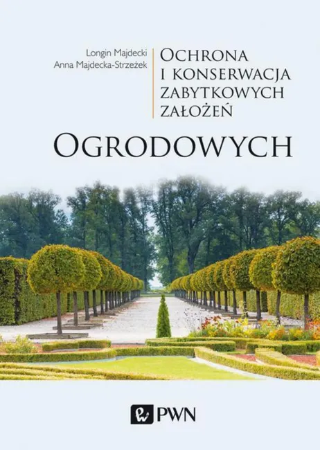 Ochrona i konserwacja zabytkowych założeń ogrodowych 9788301203764