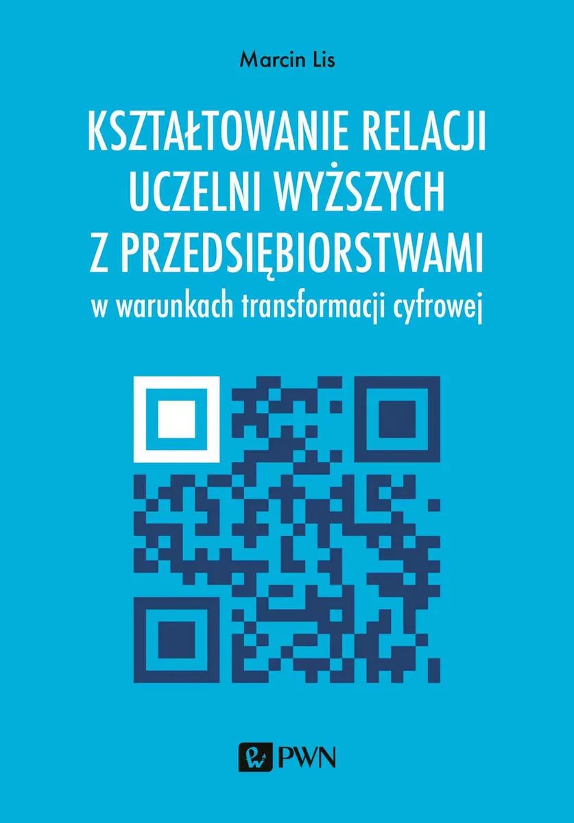 Kształtowanie relacji uczelni wyższych z przedsiębiorstwami w warunkach transformacji cyfrowej  9788301219505
