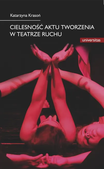 Cielesność aktu tworzenia w teatrze ruchu. Integracja sztuki i edukacji w rozwoju i transgresji pote 9788324219612