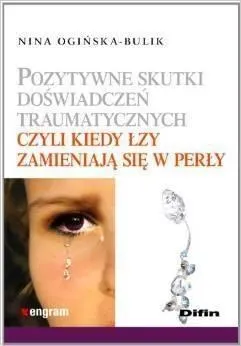 Pozytywne skutki doświadczeń traumatycznych  9788376418759