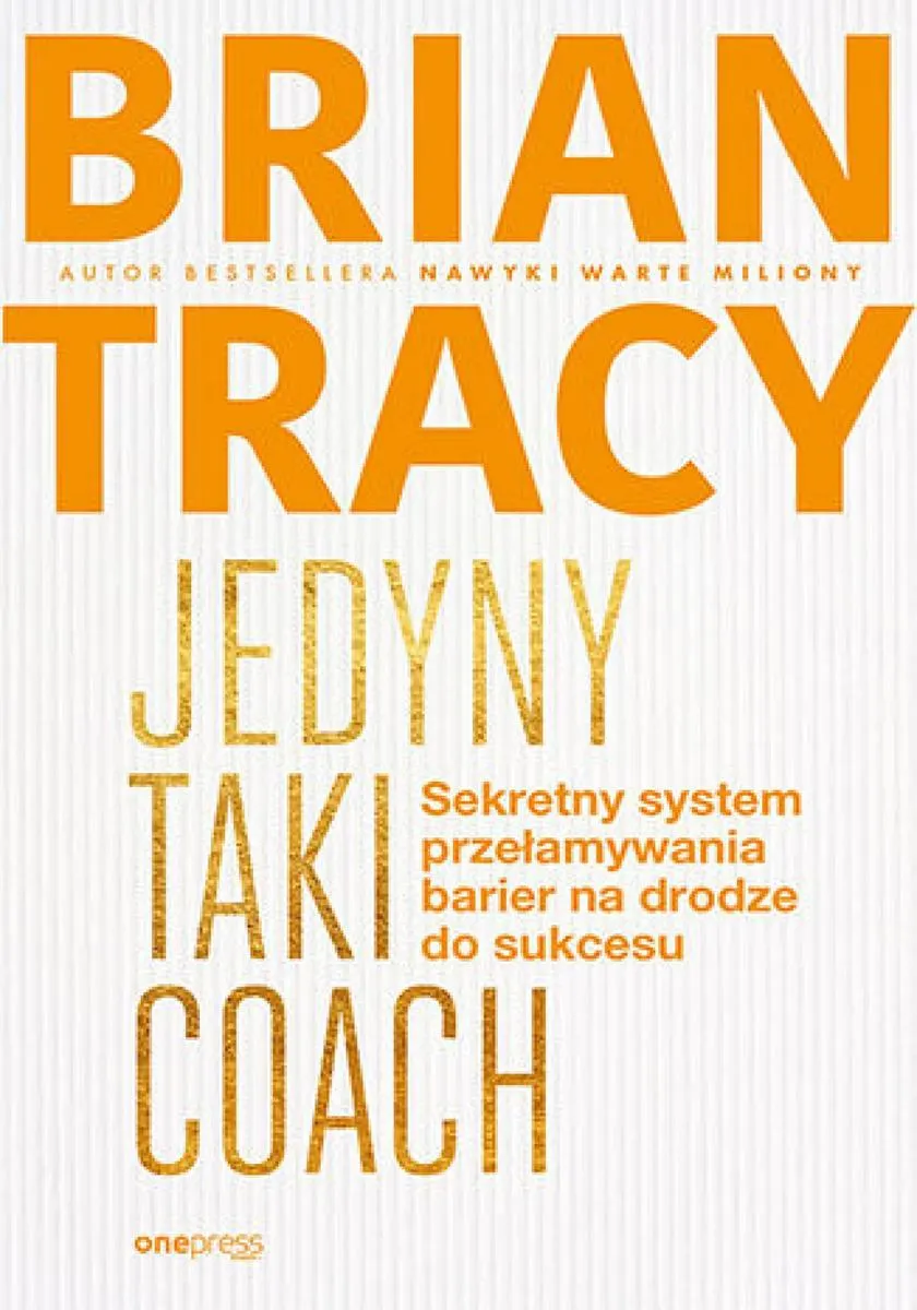 Jedyny taki coach. Sekretny system przełamywania barier na drodze do sukcesu 9788383229126